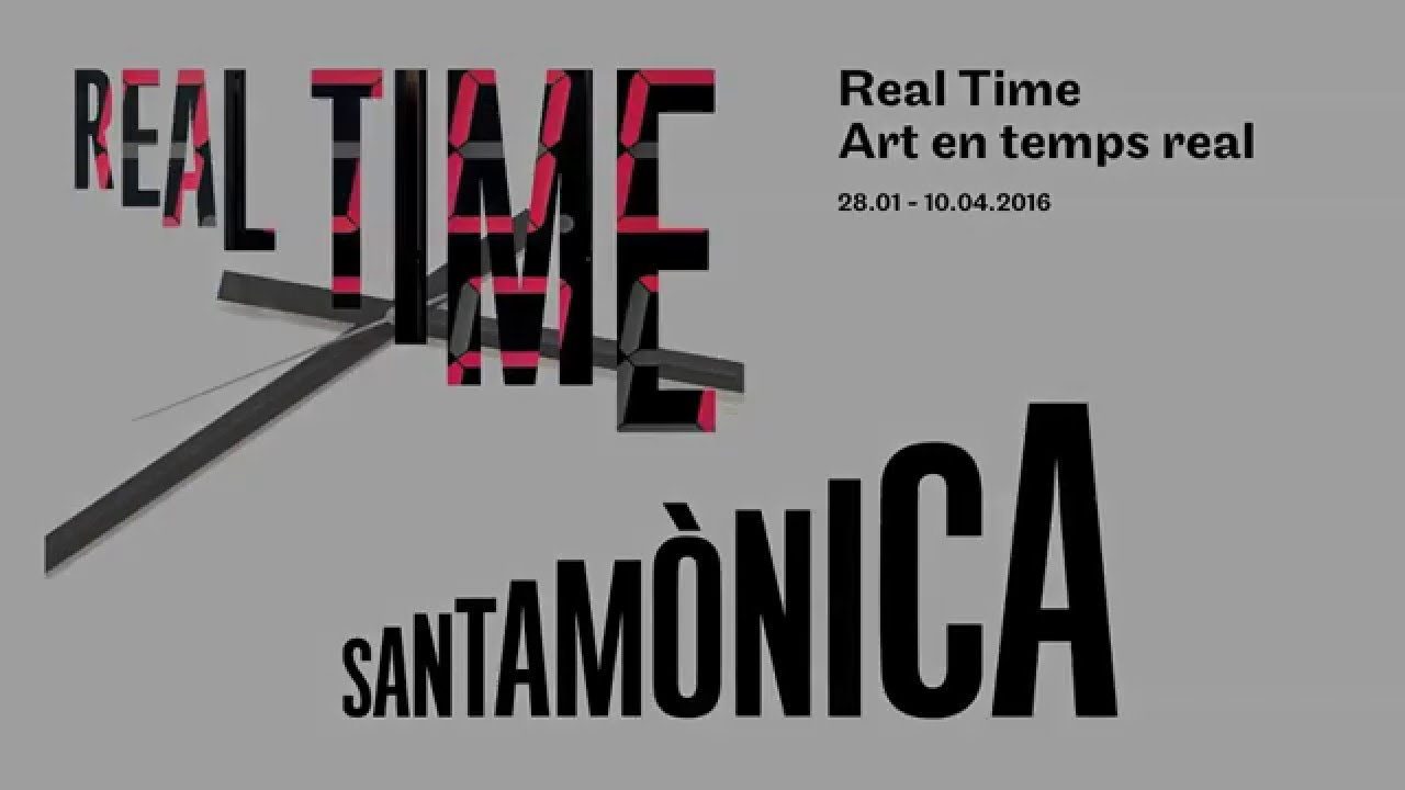 REAL TIME at Arts Santa Mònica
